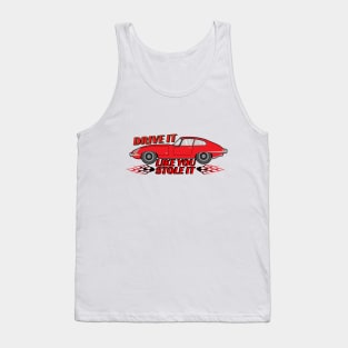 Drive it like you stole it Tank Top